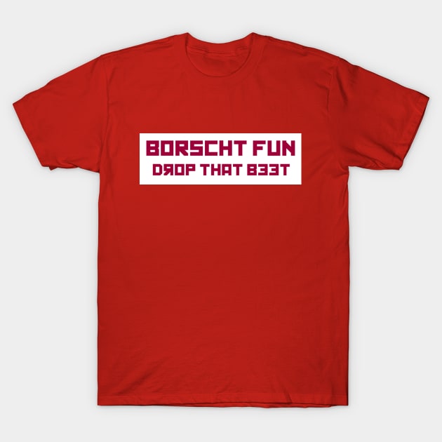 Borscht Fun T-Shirt by livinlavidamocha